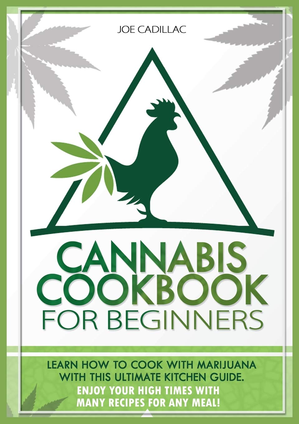 Cannabis Cookbook for Beginners: Learn How to Cook with Marijuana with This Ultimate Kitchen Guide. Enjoy Your High Times with Many Recipes for Any Meal Garden & Plants