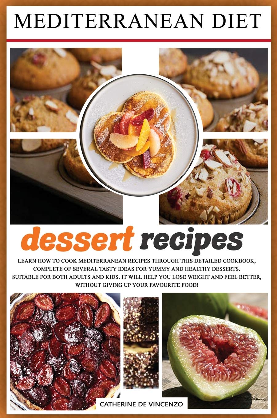 MEDITERRANEAN DIET dessert recipes: Learn How to Cook Mediterranean Recipes Through This Detailed Cookbook, Complete of Several Tasty Ideas for Yummy Leisure, Home & Garden