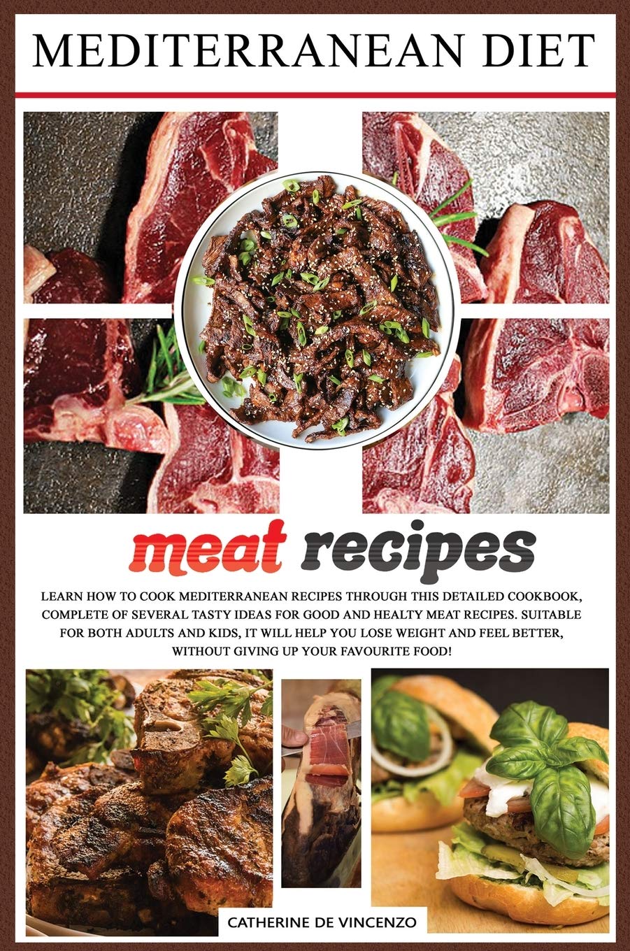 Mediterranean diet meat recipes: Learn How to Cook Mediterranean Recipes Through This Detailed Cookbook, Complete of Several Tasty Ideas for Good and ... Favourite Foo (Mediterranean Diet Cookbook) Leisure, Home & Garden