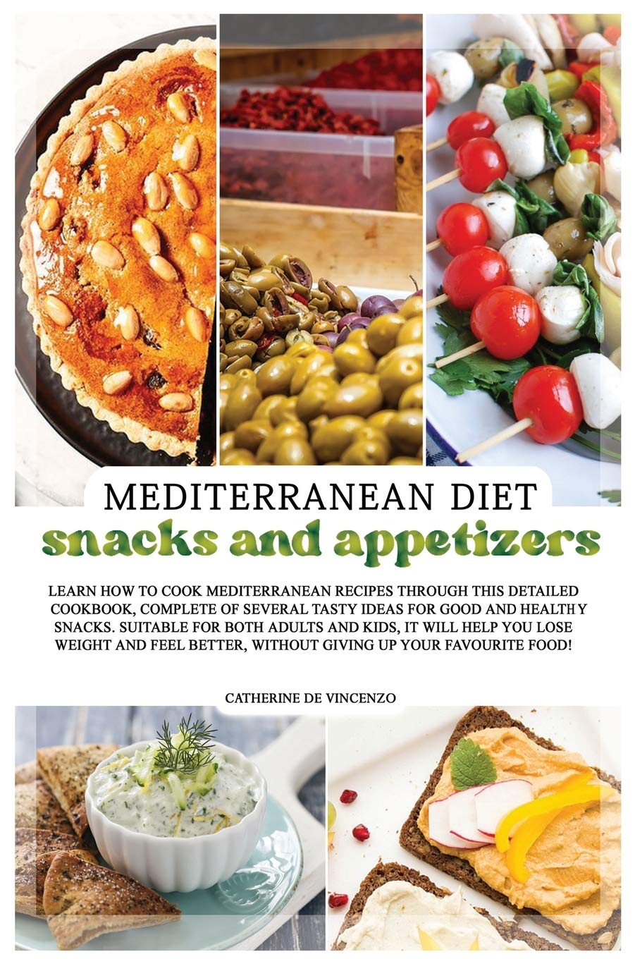 MEDITERRANEAN DIET snacks and appetizers: Learn How to Cook Mediterranean Recipes Through This Detailed Cookbook, Complete of Several Tasty Ideas for Leisure, Home & Garden