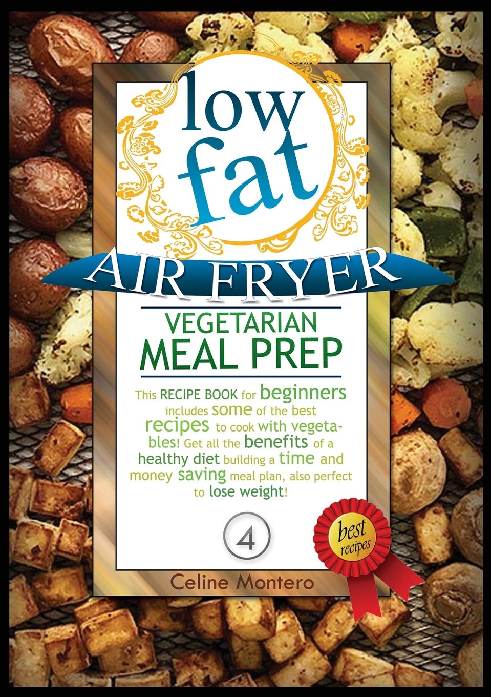Low Fat Air Fryer Vegetarian Meal Prep: This recipe book for beginners includes some of the best recipes to cook with vegetables! Get all the benefits ... to lose weight! (Low Fat Air Fryer Meal Prep) Leisure, Home & Garden