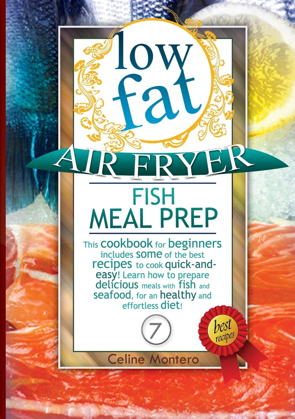 Low Fat Air Fryer Fish Meal Prep: This cookbook for beginners includes some of the best recipes to cook quick-and-easy! Learn how to prepare delicious ... diet! (Low Fat Air Fryer Meal Prep) Medicine