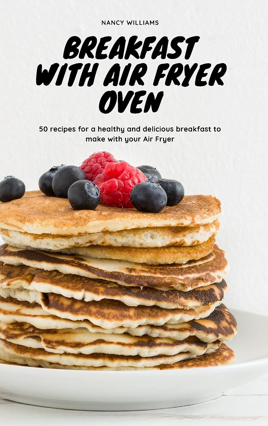 Breakfast with Air Fryer Oven: 50 recipes for a healthy and delicious breakfast to make with your Air Fryer Leisure, Home & Garden