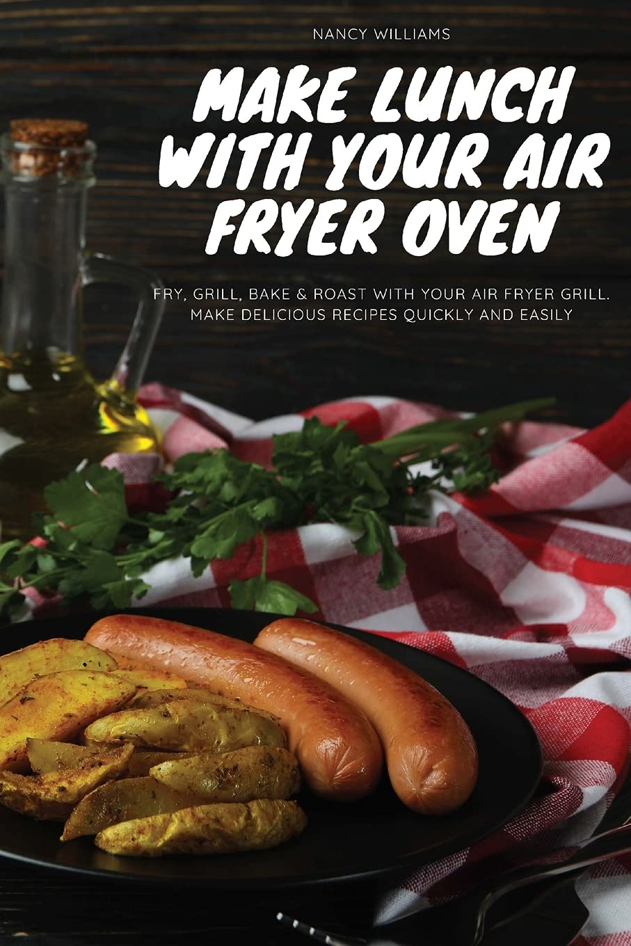 Make Lunch with Your Air Fryer Oven: Fry, Bake, Grill & Roast with your Air Fryer grill. Make delicious recipes quickly and easily Leisure, Home & Garden