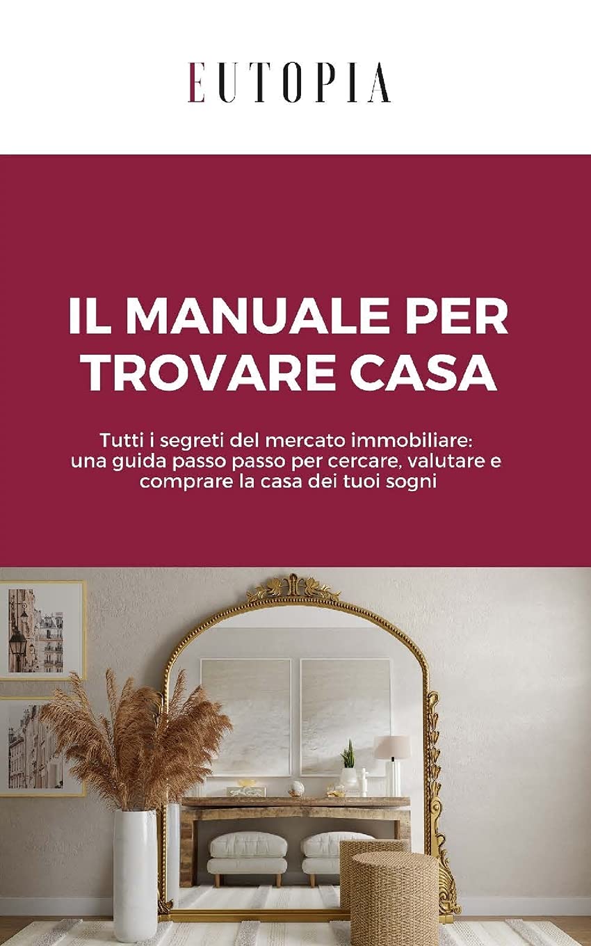 Il manuale per trovare casa: Tutti i segreti del mercato immobiliare: una guida passo passo per cercare, valutare e comprare la casa dei tuoi sogni Architecture