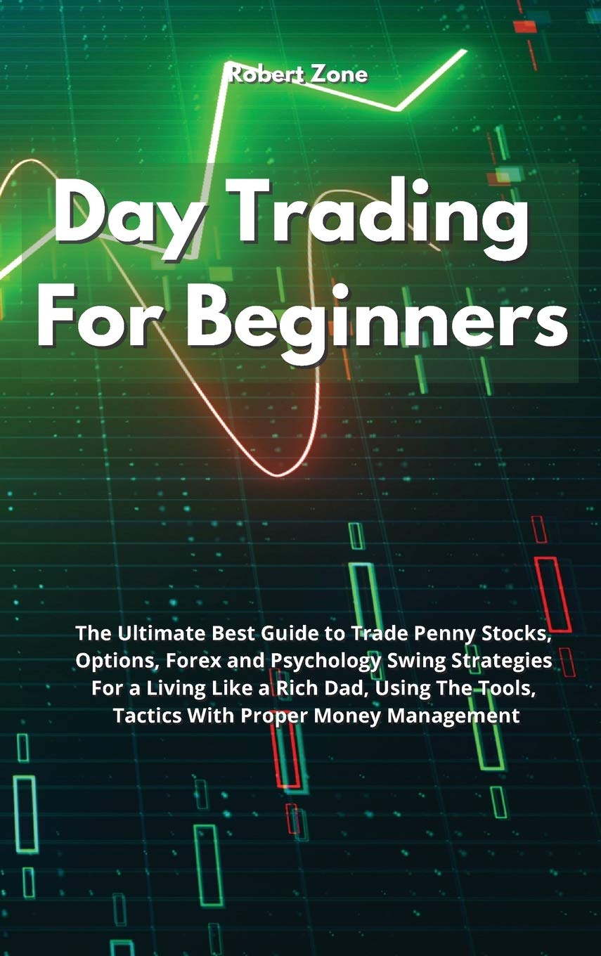 Day Trading For Beginners: The Ultimate Best Guide to Trade Penny Stocks, Options, Forex and Psychology Swing Strategies For a Living Like a Rich Dad, ... Tools, Tactics With Proper Money Management Media & Communication