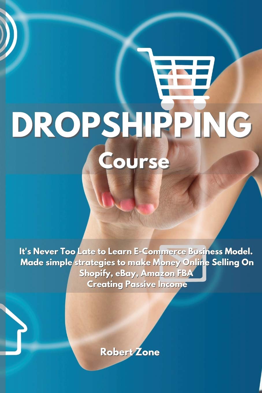 Dropshipping Course: It's never too late to learn E-Commerce Business Model. Made simple strategies to make Money Online Selling On Shopify, eBay, Amazon FBA Creating Passive Income Business, Finance & Career
