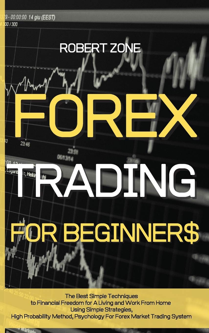 Forex Trading for Beginners: The Best Simple Techniques to Financial Freedom for A Living and Work From Home Using Simple Strategies, High Probabil Media & Communication