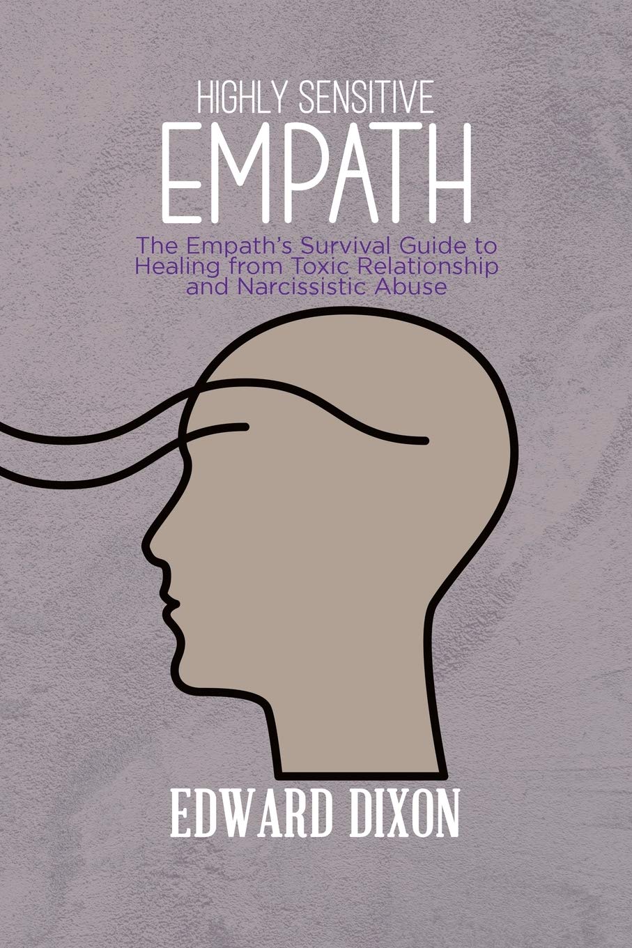 Highly Sensitive Empaths: The Empath's Survival Guide to Healing from Toxic Relationship and Narcissistic Abuse Psychology