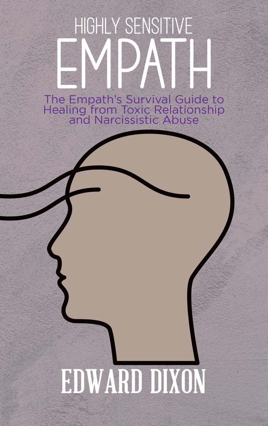 Highly Sensitive Empaths: The Empath's Survival Guide to Healing from Toxic Relationship and Narcissistic Abuse Psychology
