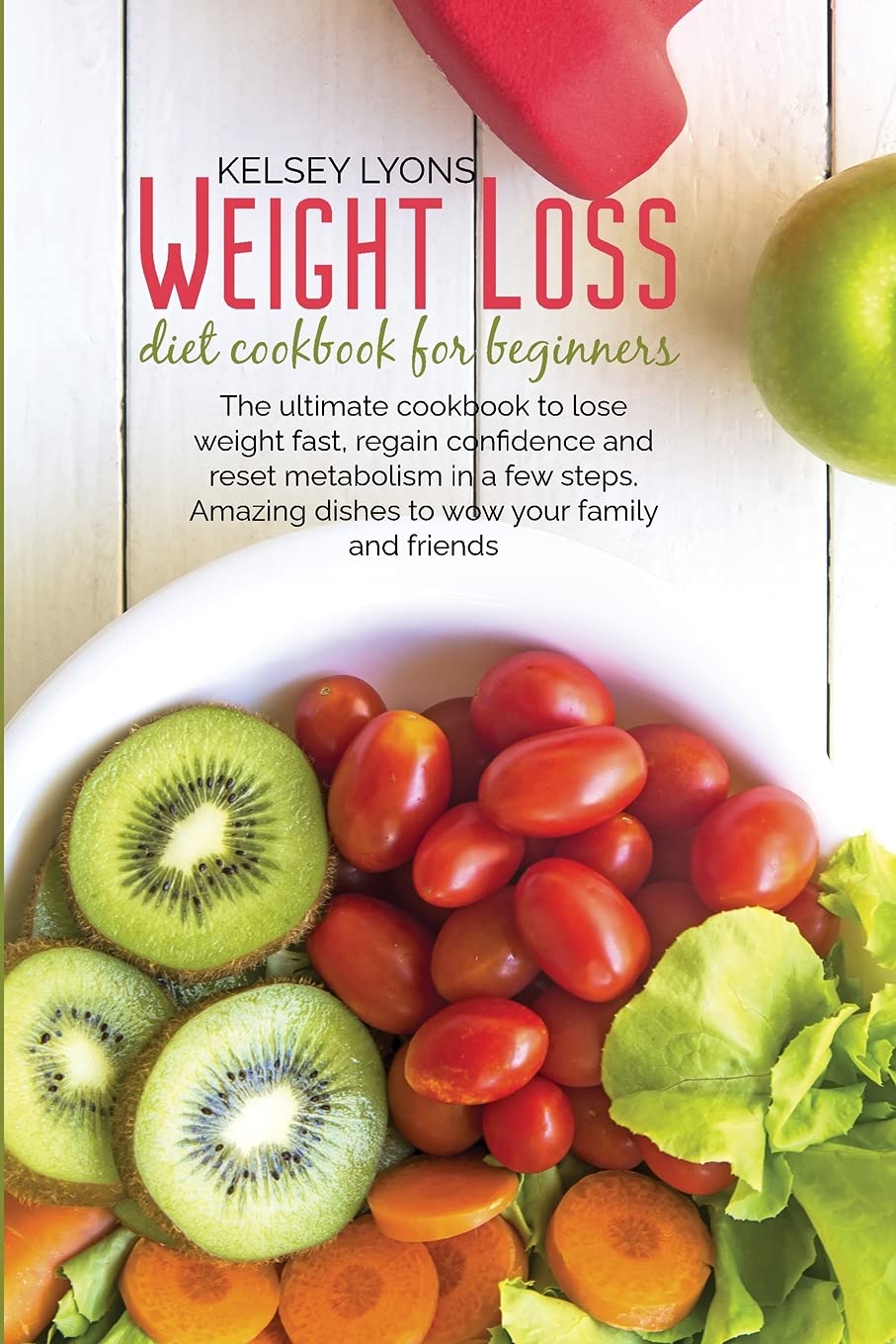 Weight loss diet cookbook for beginners: The ultimate cookbook to lose weight fast, regain confidence and reset metabolism in a few steps. Amazing dishes to wow your family and friends Medicine