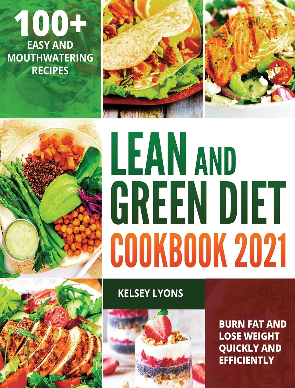 Lean and Green Diet Cookbook 2021: 100+ Easy And Mouthwatering Recipes To Burn Fat And Lose Weight Quickly And Efficiently Medicine