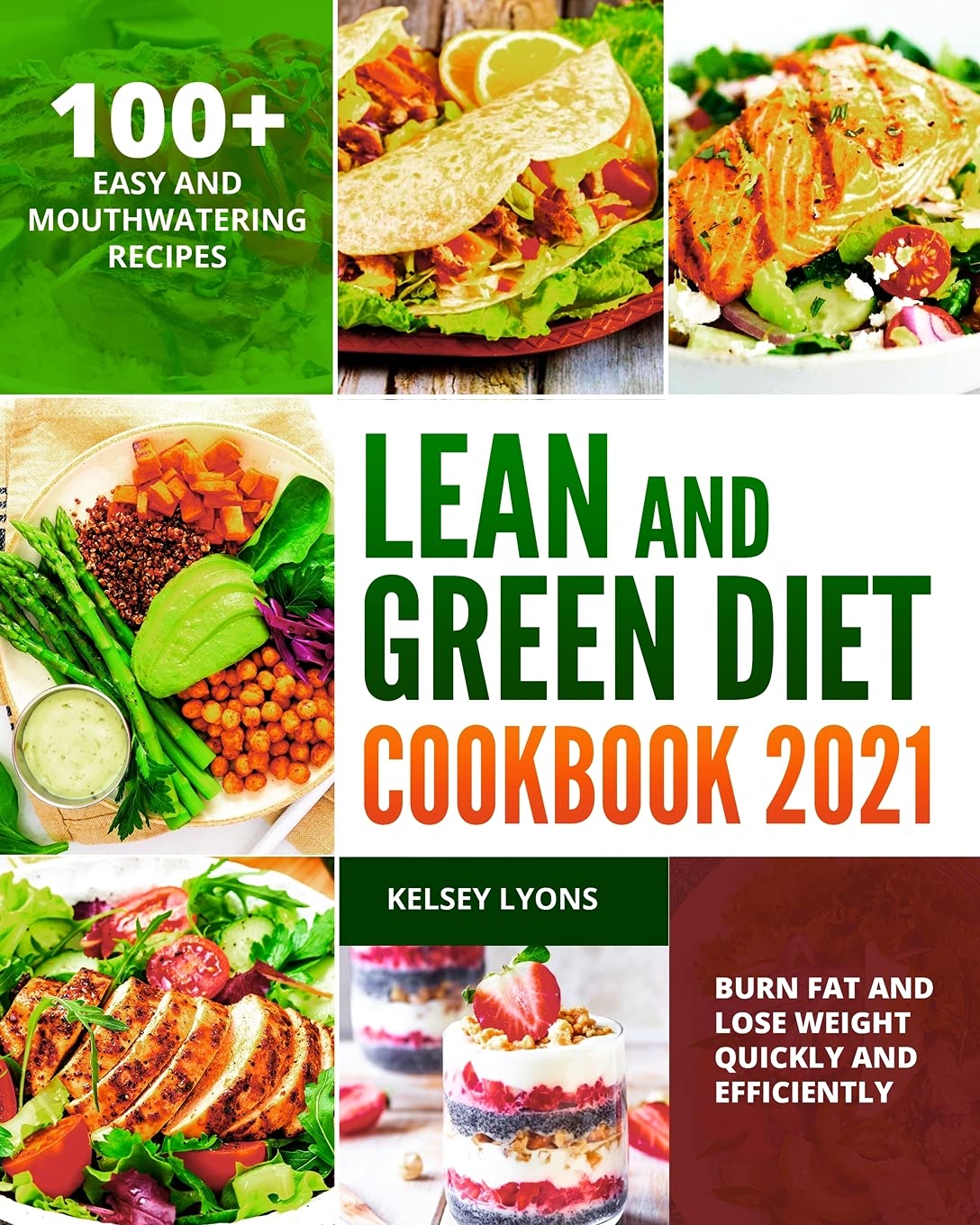 Lean and Green Diet Cookbook 2021: 100+ Easy And Mouthwatering Recipes To Burn Fat And Lose Weight Quickly And Efficiently Medicine