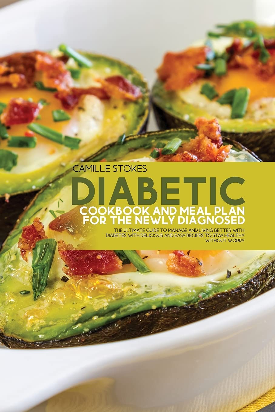 Diabetic Cookbook And Meal Plan For The Newly Diagnosed: The Ultimate Guide To Manage And Living Better With Diabetes With Delicious And Easy Recipes To Stay Healthy Without Worry Medicine