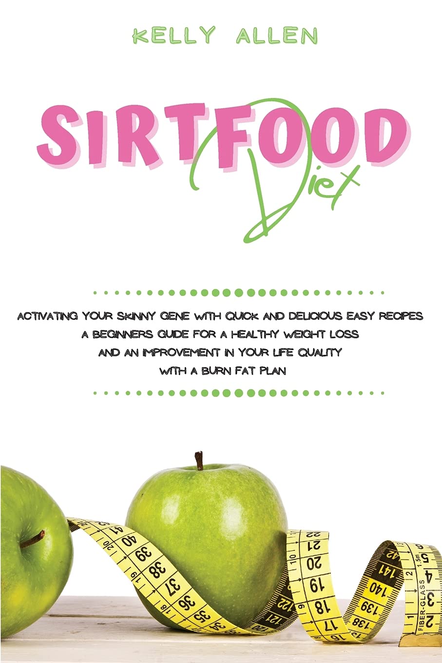 Sirtfood Diet: Activating Your Skinny Gene With Quick and Delicious Easy Recipes. A Beginners Guide For a Healthy Weight Loss and an Improvement in Your Life Quality With a Burn Fat Plan Leisure, Home & Garden