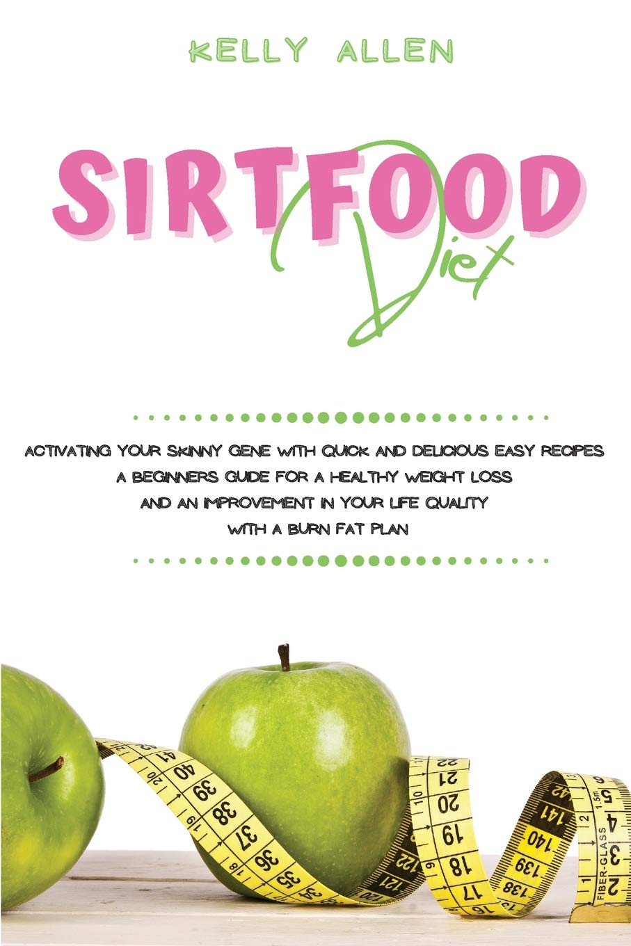 Sirtfood Diet: Activating Your Skinny Gene With Quick and Delicious Easy Recipes. A Beginners Guide For a Healthy Weight Loss and an Improvement in Your Life Quality With a Burn Fat Plan Leisure, Home & Garden
