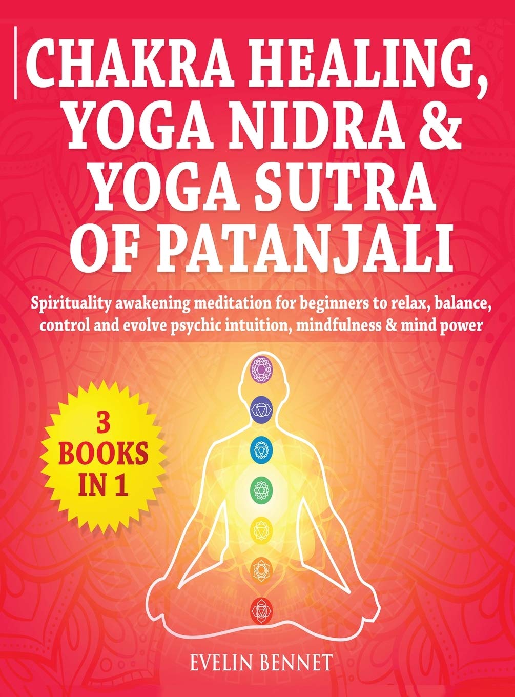 Chakra Healing, Yoga Nidra And Yoga Sutra of Patanjali: 3 Books in 1: Spirituality Awaking Meditation For Beginners to Relax, Balance, Control, And Evolve Psychic Intuition, Mindfulness And Mind Power Health, Nutrition & Fitness