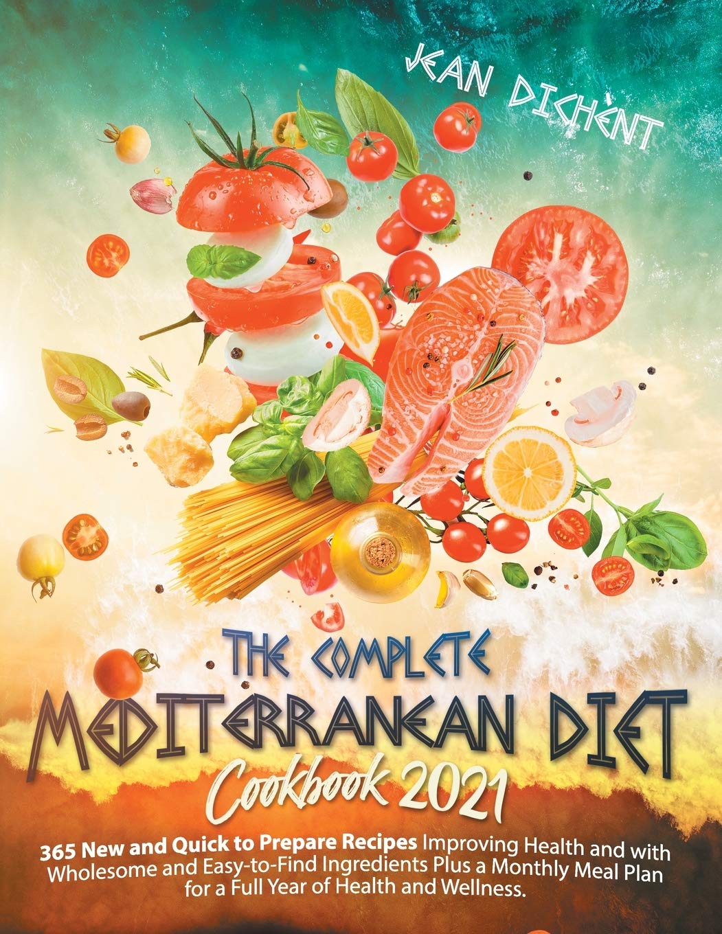 The Complete Mediterranean Diet Cookbook 2021: 365 Easy and Quick-To-Prepare Recipes with Wholesome and Affordable Ingredients, Plus a Monthly Meal Plan for a Full Year of Health and Wellness. Medicine