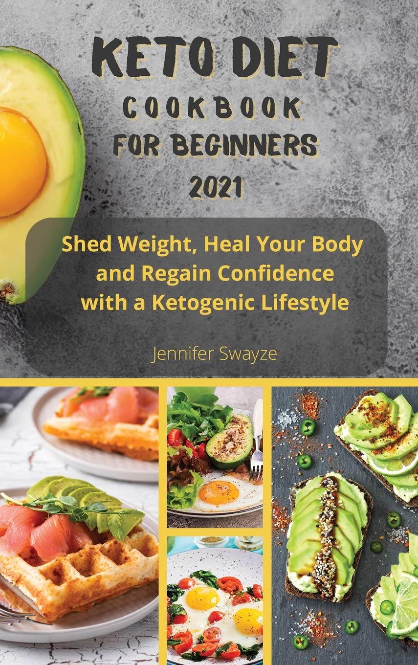 Keto Diet Cookbook for Beginners 2021: Shed Weight, Heal Your Body and Regain Confidence with a Ketogenic Lifestyle Leisure, Home & Garden