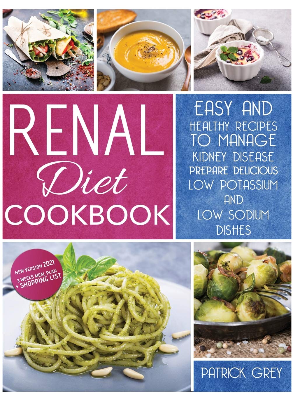 Renal Diet Cookbook: Healthy Recipes to Manage Kidney Disease. Prepare Delicious Low Potassium and Low Sodium Dishes. Bonus: 3 Weeks Meal Plan + Shopping List Medicine