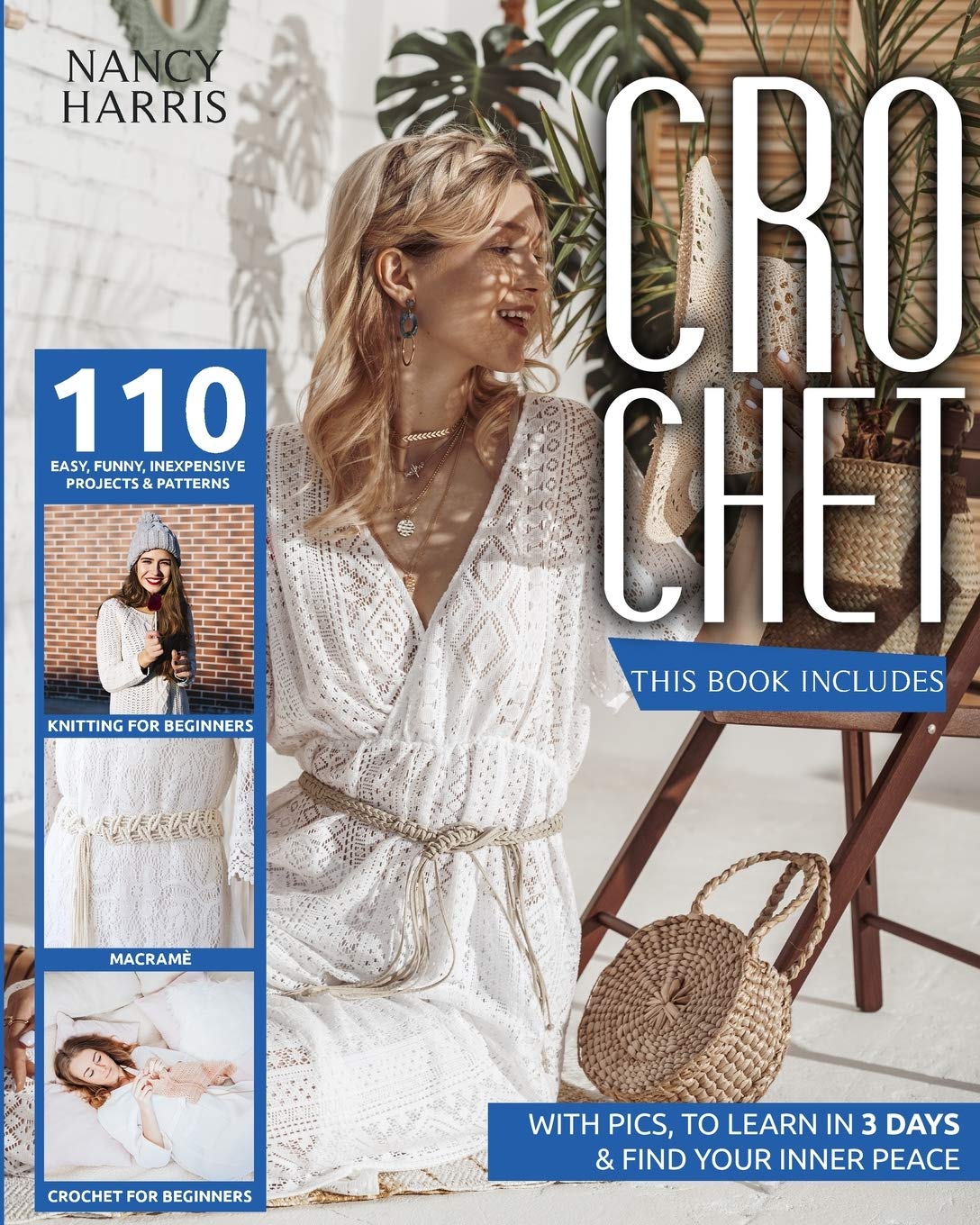 Crochet: 3 books in 1: Crochet for beginners, Knitting for beginners, Macramè. 110 easy, funny, inexpensive projects & patterns, with pics, to learn in 3 days & find your inner peace Hobbies & Crafts