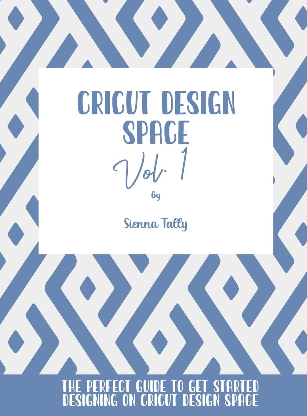 Cricut Design Space Vol.1: The Perfect Guide To Get Started Designing On Cricut Design Space Film, Art & Culture