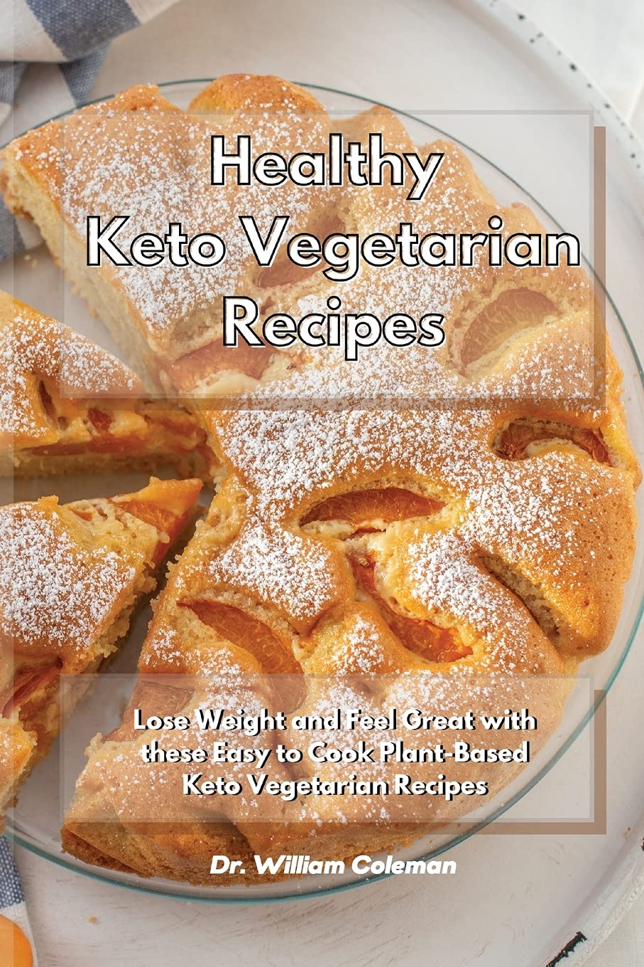 Healthy Keto Vegetarian Recipes: Lose Weight and Feel Great with these Easy to Cook Plant-Based Keto Vegetarian Recipes Leisure, Home & Garden