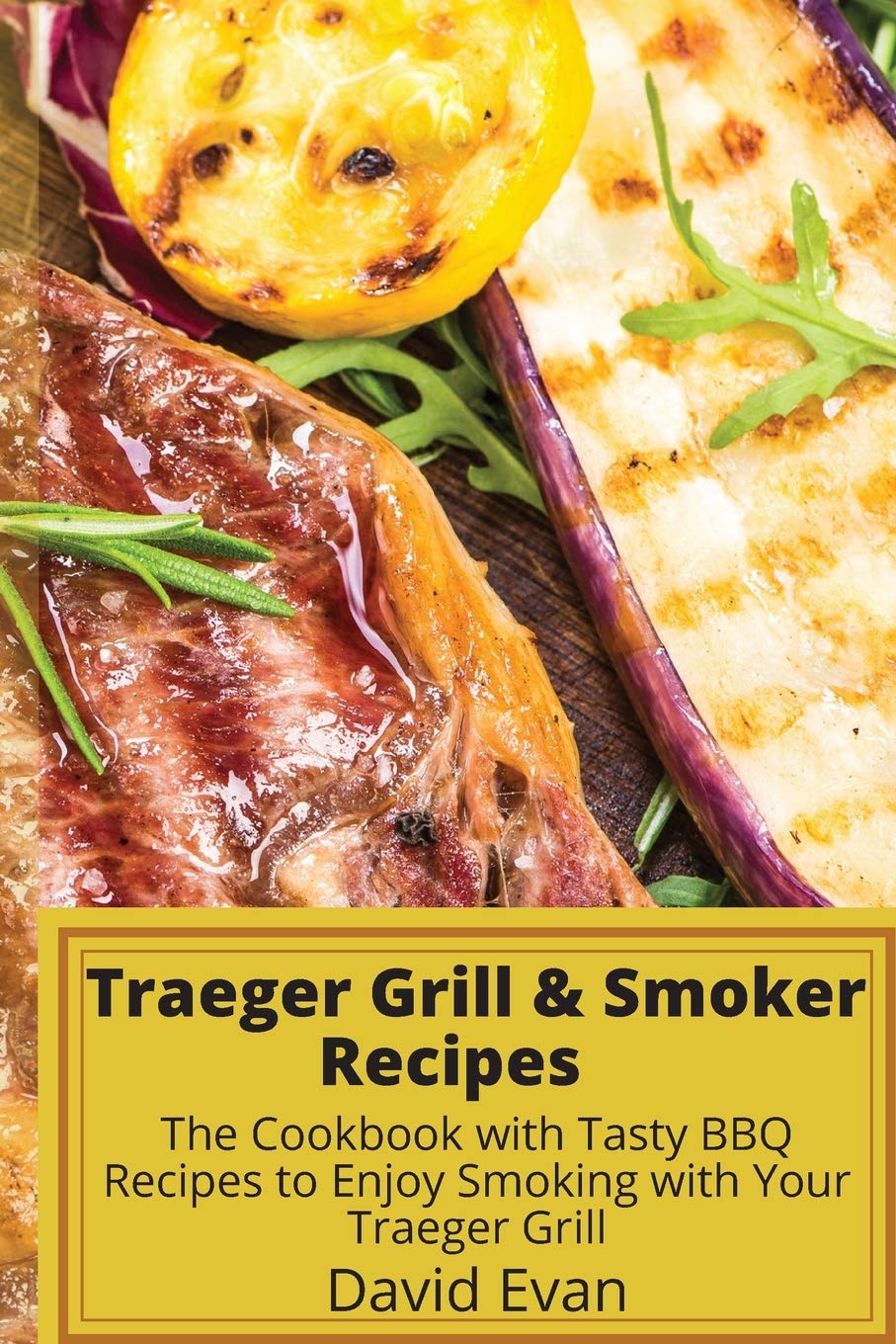 Traeger Grill & Smoker Recipes: The Cookbook with Tasty BBQ Recipes to Enjoy Smoking with Your Traeger Grill Home & Household