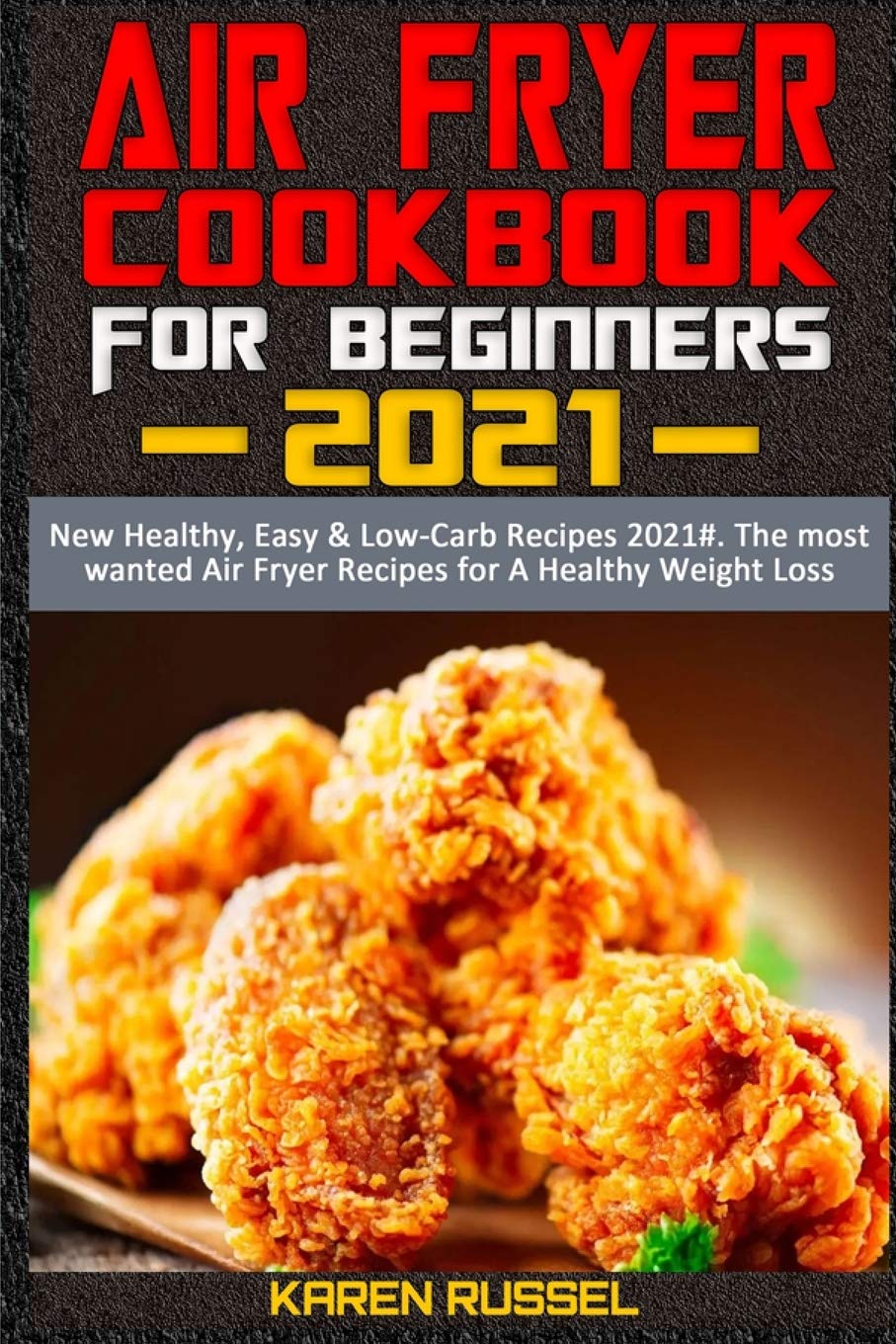 Air Fryer Cookbook for Beginners 2021: New Healthy, Easy & Low-Carb Recipes 2021#. The most wanted Air Fryer Recipes for A Healthy Weight Loss Hobbies & Crafts