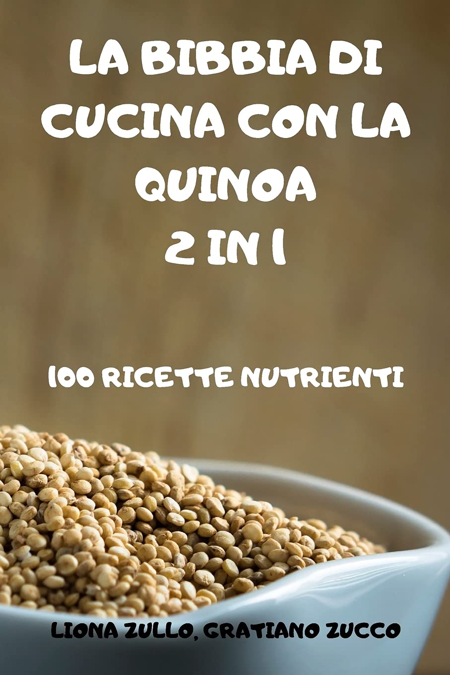 La Bibbia Di Cucina Con La Quinoa 2 in 1 Books