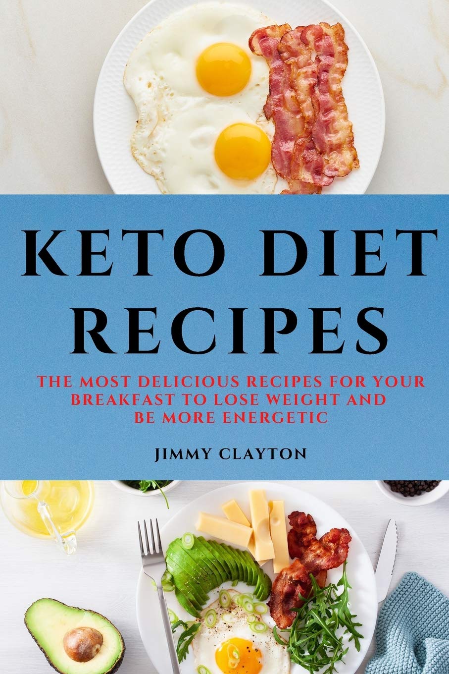 Keto Diet Recipes: The Most Delicious Recipes for Your Breakfast to Lose Weight and Be More Energetic Medicine
