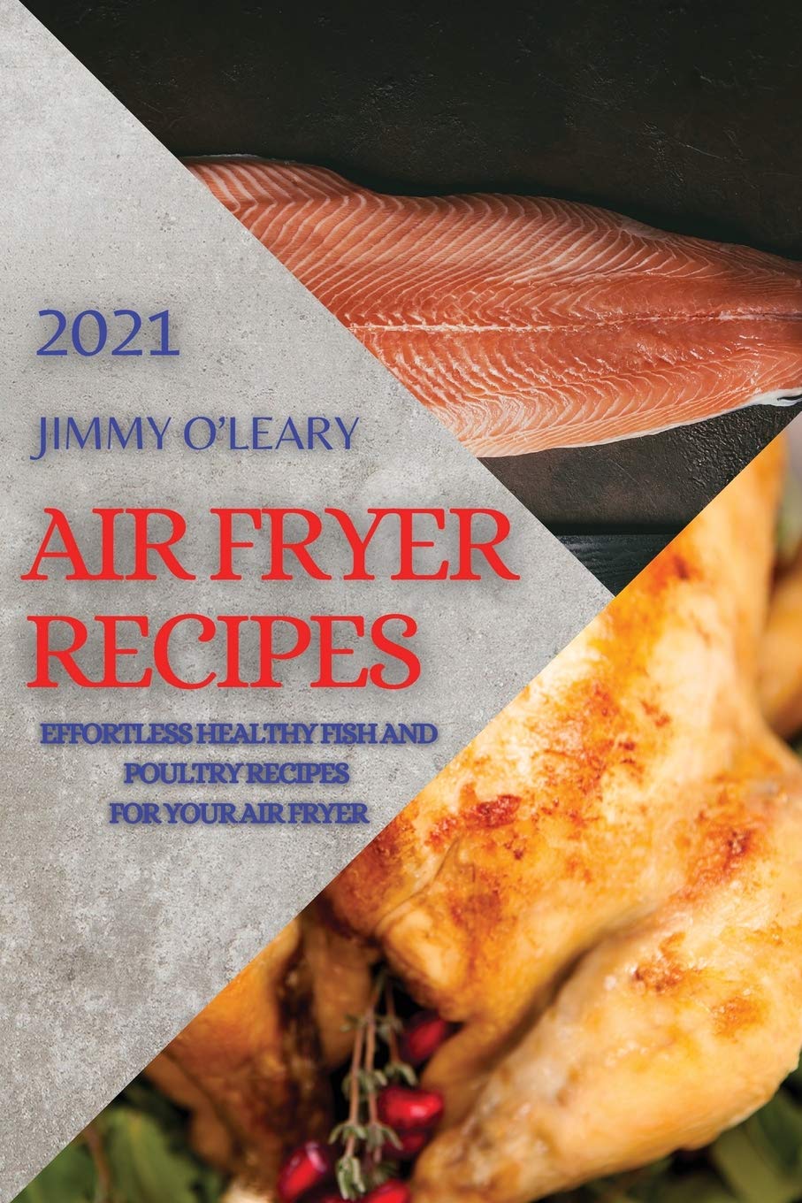 Air Fryer Recipes 2021: Effortless Healthy Fish and Poultry Recipes for Your Air Fryer Medicine