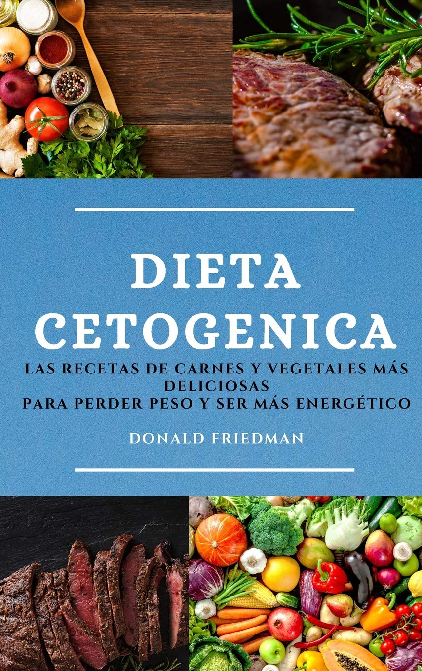Dieta Cetogenica (Keto Diet Spanish Edition): Las Recetas de Carnes Y Vegetales Más Deliciosas Para Perder Peso Y Ser Más Energético Medicine
