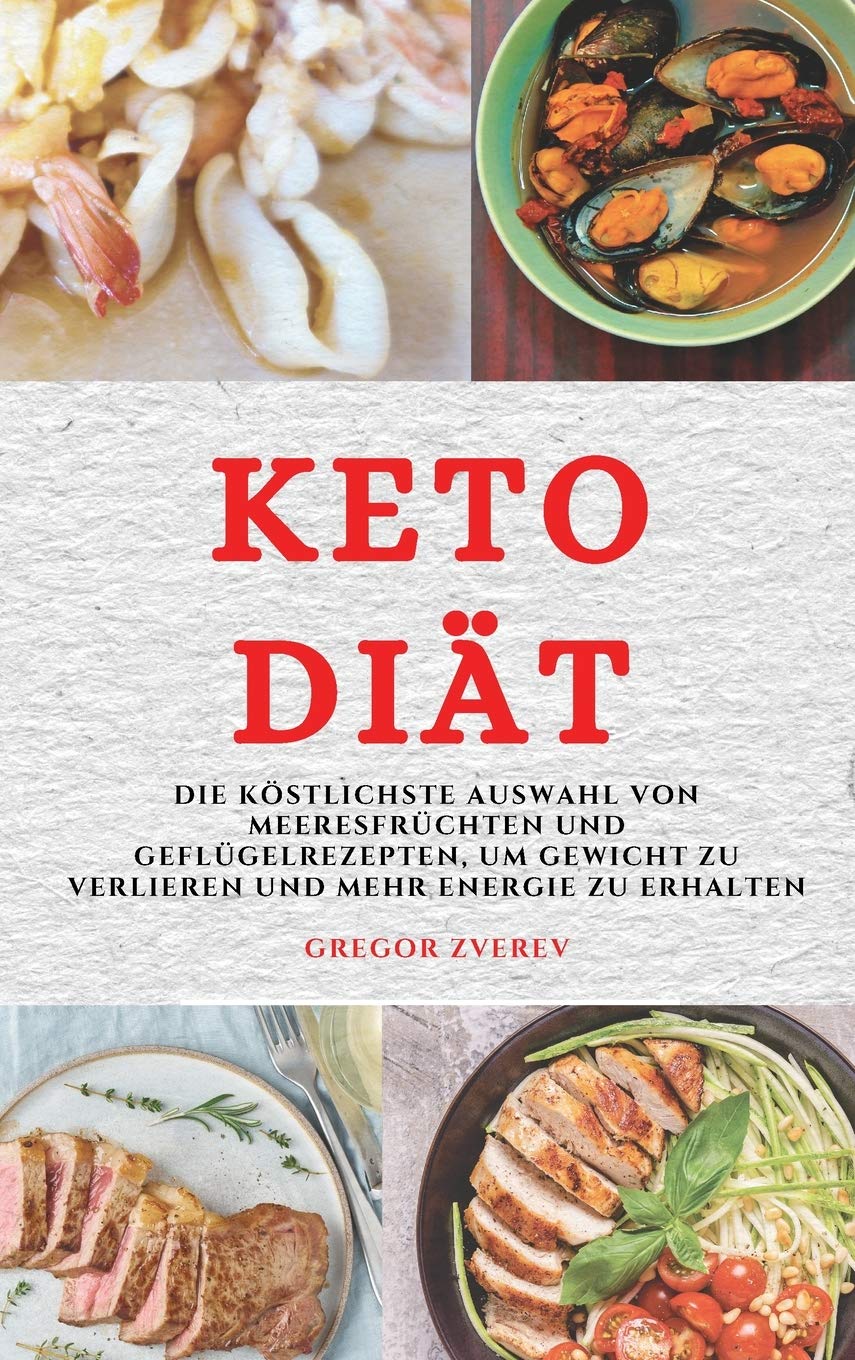 Keto Diät (Keto Diet German Edition): Die Köstlichste Auswahl Von Meeresfrüchten Und Geflügelrezepten, Um Gewicht Zu Verlieren Und Mehr Energie Zu Erhalten Medicine