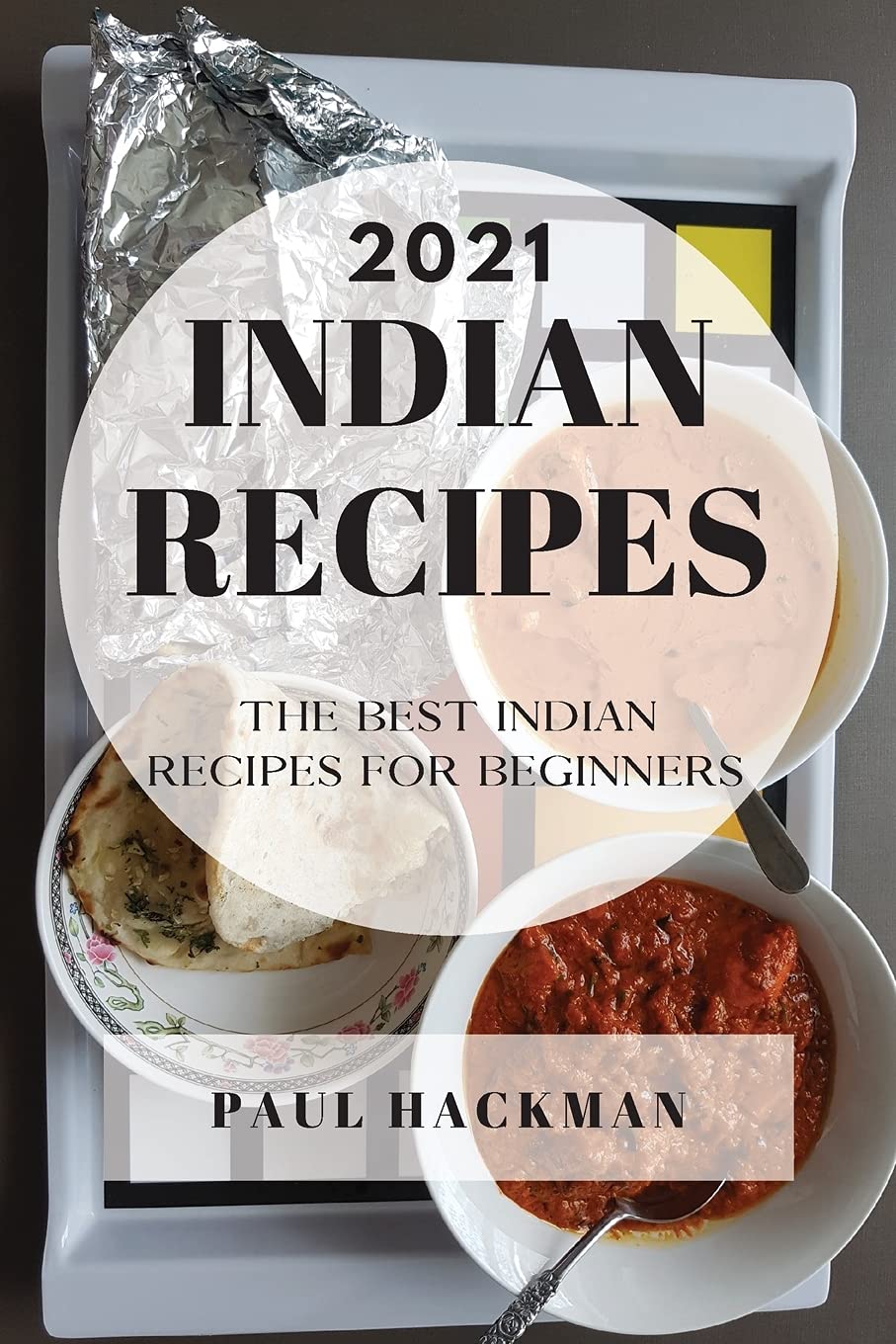 Indian Recipes 2021: The Best Indian Recipes for Beginners Medicine