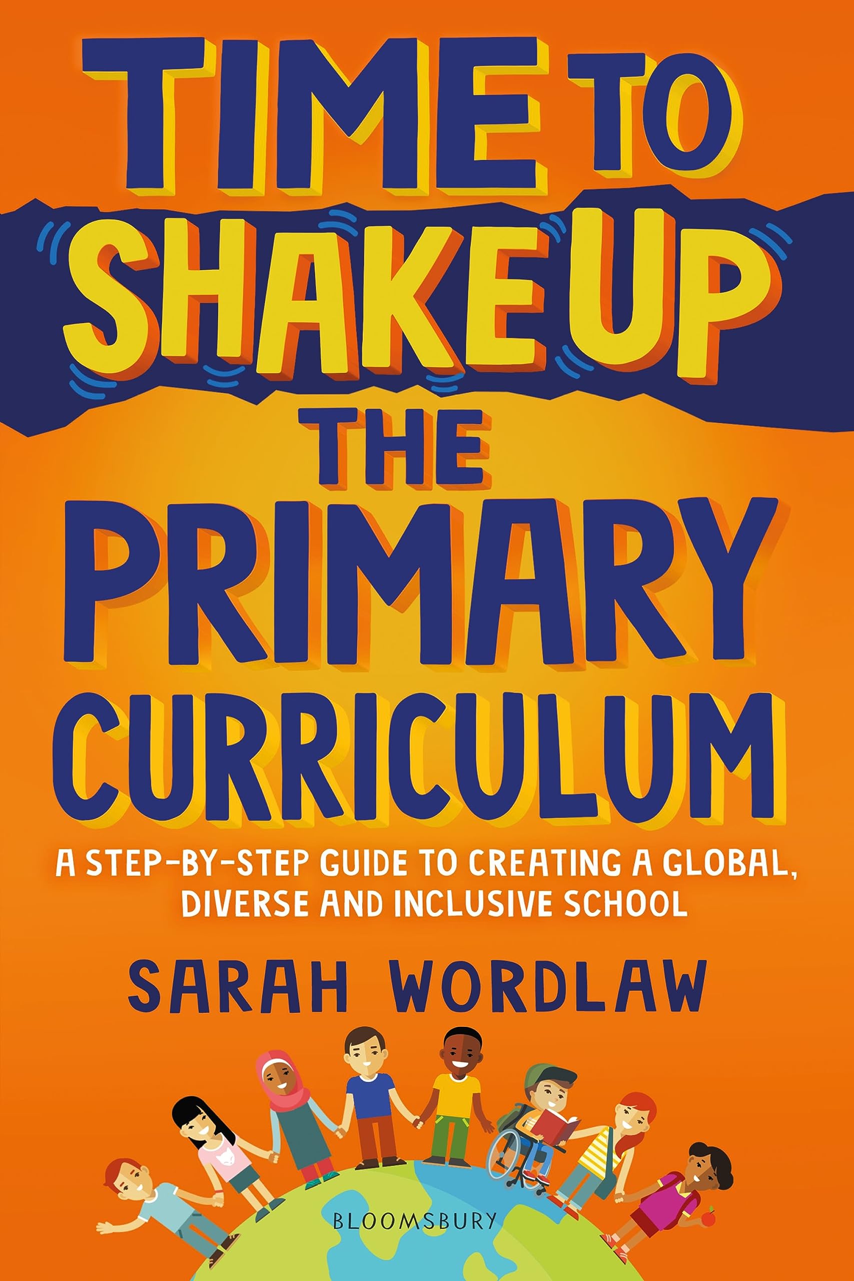 Time to Shake Up the Primary Curriculum: A step-by-step guide to creating a global, diverse and inclusive school Business, Finance & Career