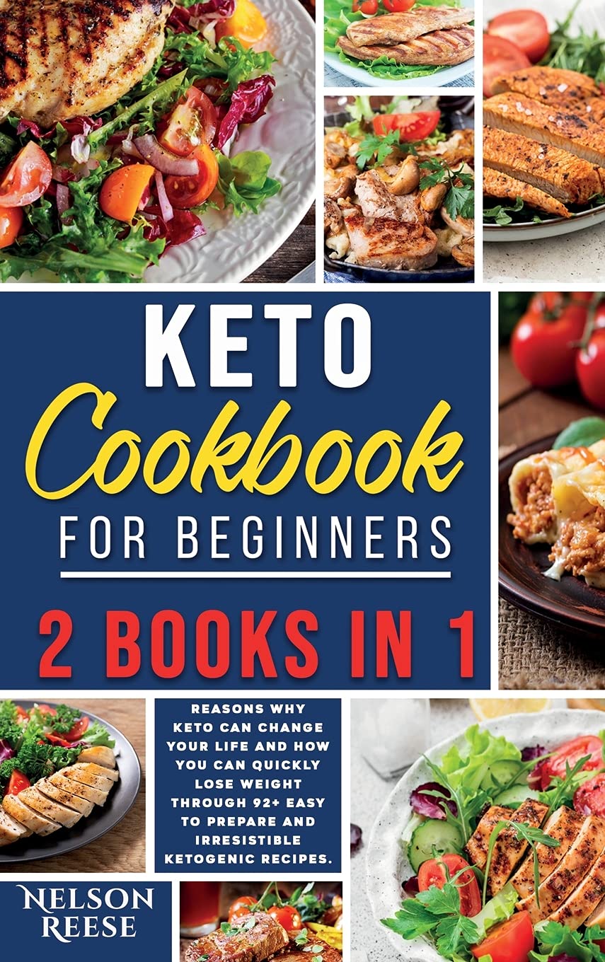 Keto Cookbook for Beginners: 2 Books in 1: 6 Reasons Why Keto Can Change Your Life and How You Can Quickly Lose Weight Through 92+ Easy to Prepare and Irresistible Ketogenic Recipes. Health, Nutrition & Fitness