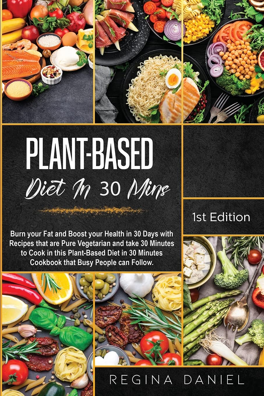 Plant-Based Diet In 30 Mins: Burn your Fat and Boost your Health in 30 Days with Recipes that are Pure Vegetarian and take 30 Minutes to Cook in this ... Minutes Cookbook that Busy People can Follow. Leisure, Home & Garden