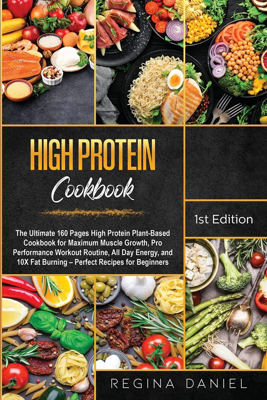 High protein Cookbook: The Ultimate 160 Pages High Protein Plant-Based Cookbook for Maximum Muscle Growth, Pro Performance Workout Routine, All Day ... Fat Burning - Perfect Recipes for Beginners Leisure, Home & Garden