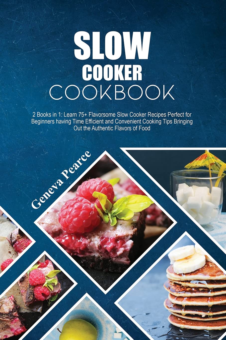 Slow Cooker Cookbook: 2 Books in 1: Learn 75+ Flavorsome Slow Cooker Recipes Perfect for Beginners having Time Efficient and Convenient Cooking Tips Bringing Out the Authentic Flavors of Food. Cooking & Enjoying