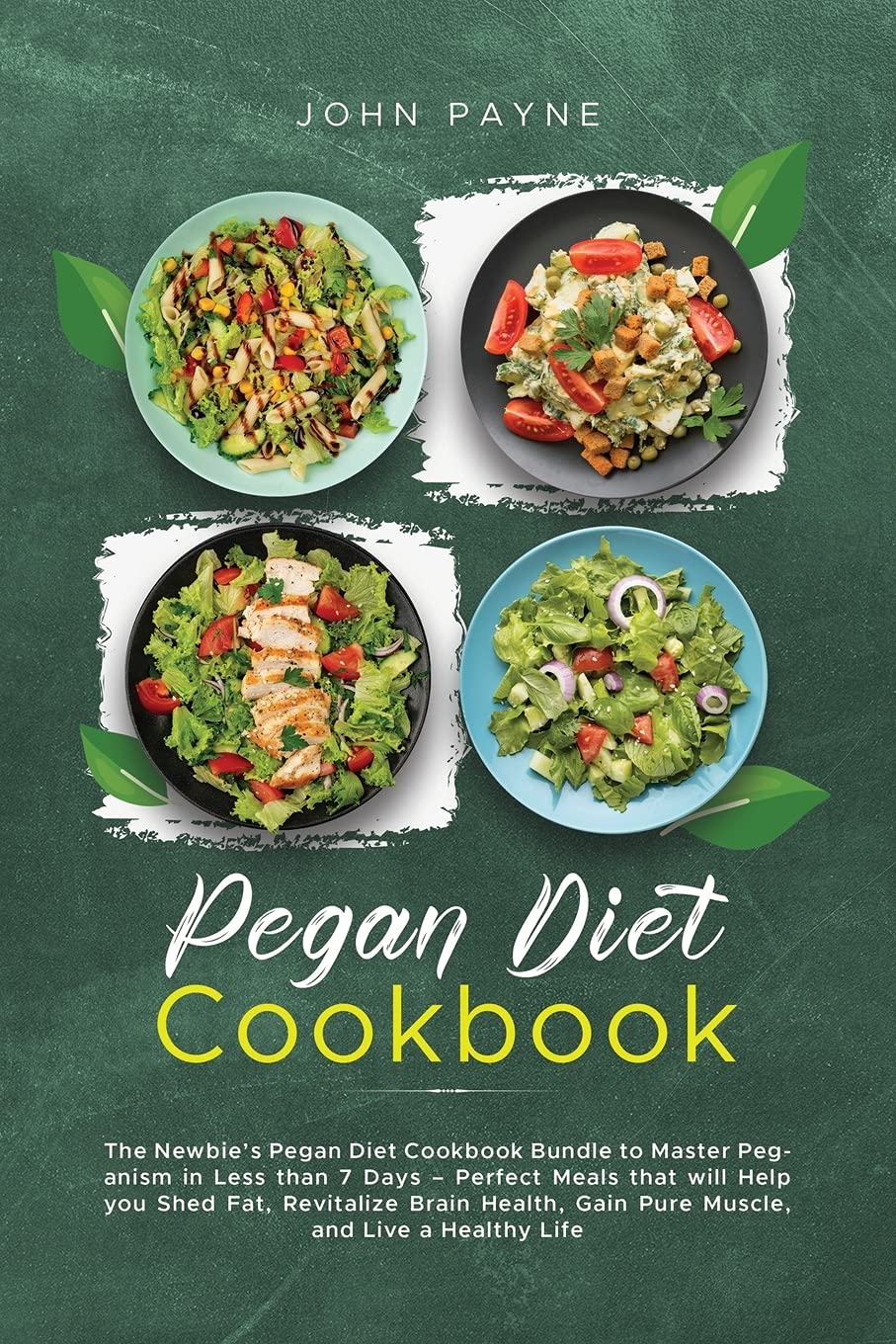 Pegan Diet Cookbook: The Newbie's Pegan Diet Cookbook Bundle to Master Peganism in Less than 7 Days - Perfect Meals that will Help you Shed Fat, ... Gain Pure Muscle, and Live a Healthy Life Health, Nutrition & Fitness