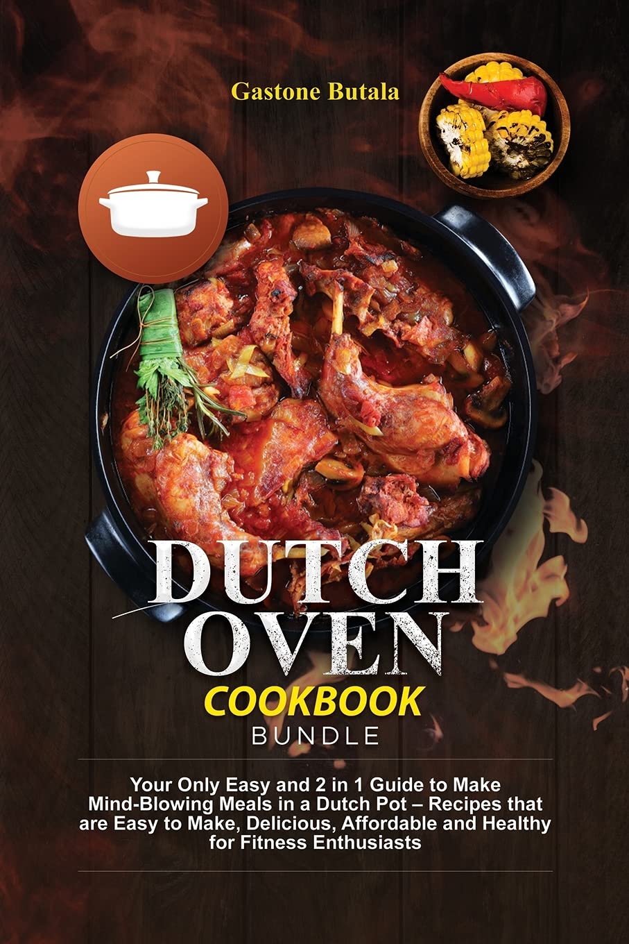 Dutch Oven Cookbook Bundle: Your Only Easy and 2 in 1 Guide to Make Mind-Blowing Meals in a Dutch Pot - Recipes that are Easy to Make, Delicious, Affordable and Healthy for Fitness Enthusiasts Leisure, Home & Garden