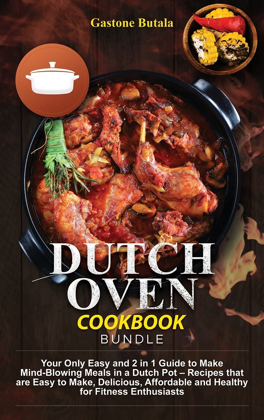 Dutch Oven Cookbook Bundle: Your Only Easy and 2 in 1 Guide to Make Mind-Blowing Meals in a Dutch Pot - Recipes that are Easy to Make, Delicious, Affordable and Healthy for Fitness Enthusiasts Leisure, Home & Garden