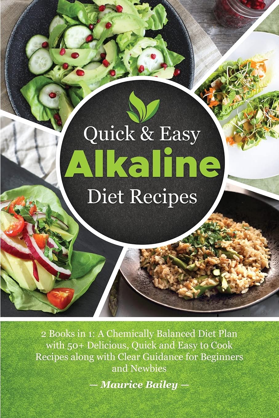 Quick And Easy Alkaline Diet Recipes: 2 Books in 1: A Chemically Balanced Diet Plan with 50+ Delicious, Quick and Easy to Cook Recipes along with Clear Guidance for Beginners and Newbies Health, Nutrition & Fitness