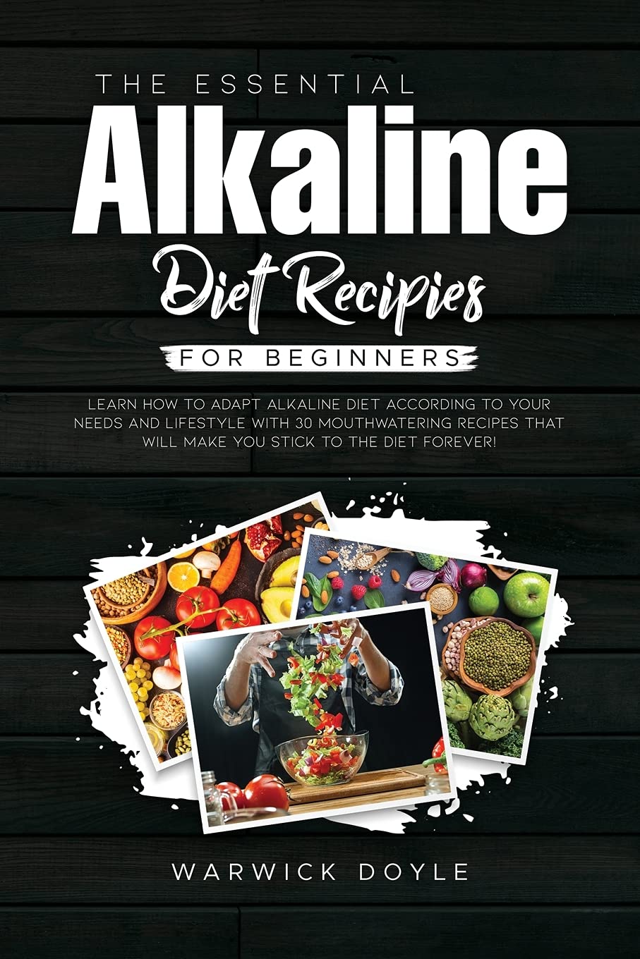 The Essential Alkaline Diet Recipes for Beginners: Learn How to Adapt Alkaline Diet According to Your Needs and Lifestyle with 30 Mouthwatering Recipes That Will Make You Stick to the Diet Forever! Health, Nutrition & Fitness