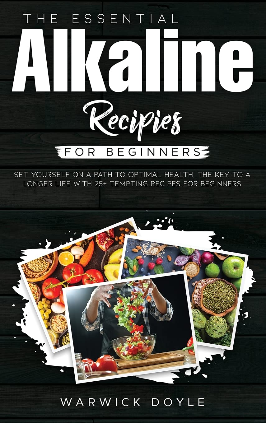 The Essential Alkaline Recipes for Beginners: Set Yourself on a Path to Optimal Health, The Key to a Longer Life with 25+ Tempting Recipes for Beginners Health, Nutrition & Fitness