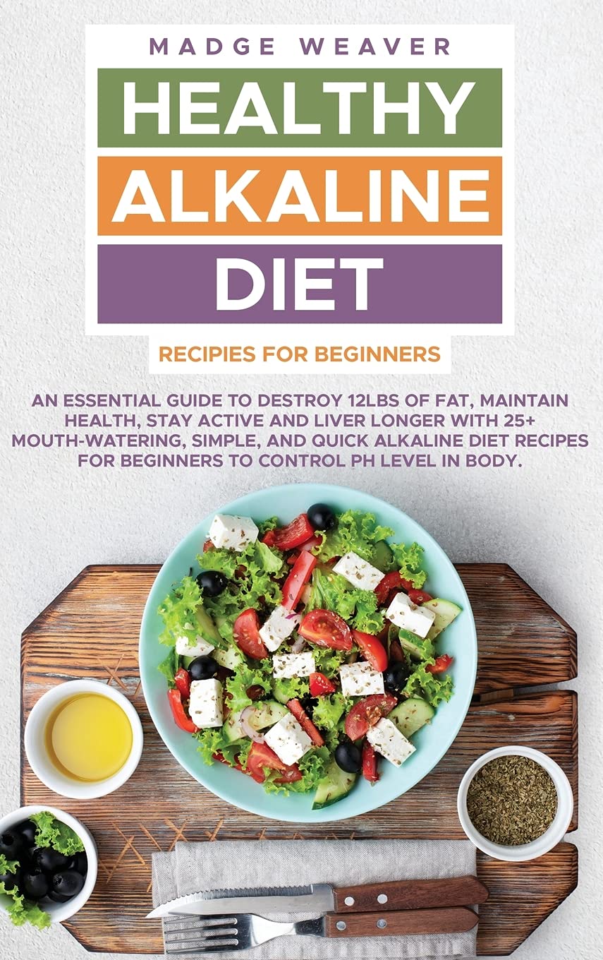 Healthy Alkaline Diet Recipes for Beginners: An Essential Guide to Destroy 12Lbs of Fat, Maintain Health, Stay Active and Liver Longer with 25+ ... for Beginners to Control PH Level in Body. Health, Nutrition & Fitness