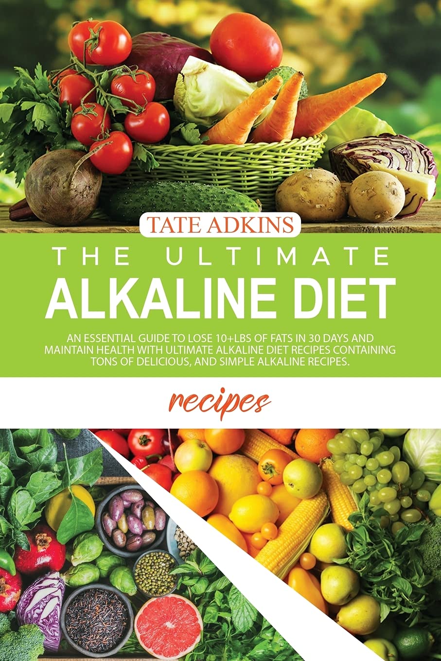 The Ultimate Alkaline Diet Recipes: An Essential Guide to Lose 10+Lbs of Fats in 30 Days and Maintain Health with Ultimate Alkaline Diet Recipes ... of Delicious, and Simple Alkaline Recipes. Leisure, Home & Garden