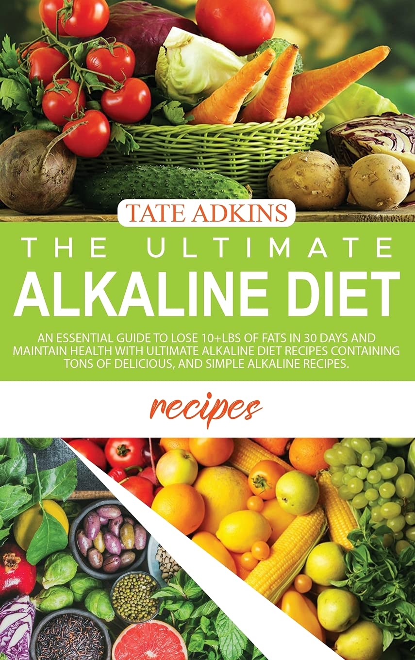 The Ultimate Alkaline Diet Recipes: An Essential Guide to Lose 10+Lbs of Fats in 30 Days and Maintain Health with Ultimate Alkaline Diet Recipes ... of Delicious, and Simple Alkaline Recipes. Leisure, Home & Garden