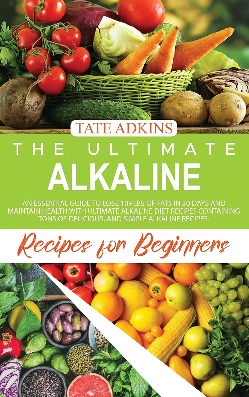 The Ultimate Alkaline Recipes for Beginners: Prolong your Life, Stay Healthy, and Lose More than 5kgs in 1 Month with Alkaline Foods Containing many ... Recipes that Any Beginner Can Follow. Leisure, Home & Garden